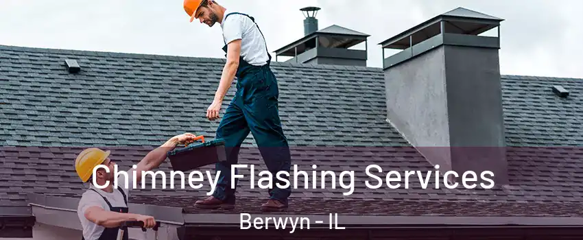 Chimney Flashing Services Berwyn - IL