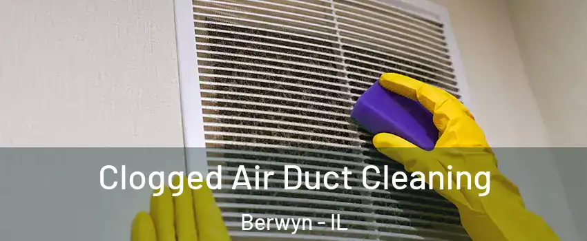  Clogged Air Duct Cleaning Berwyn - IL