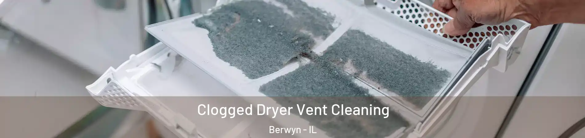  Clogged Dryer Vent Cleaning Berwyn - IL