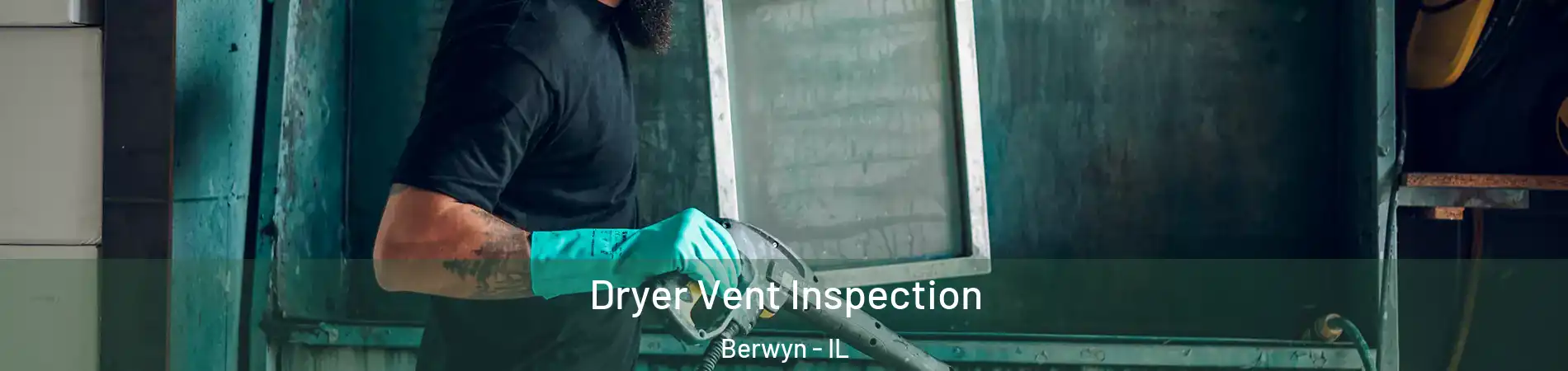  Dryer Vent Inspection Berwyn - IL