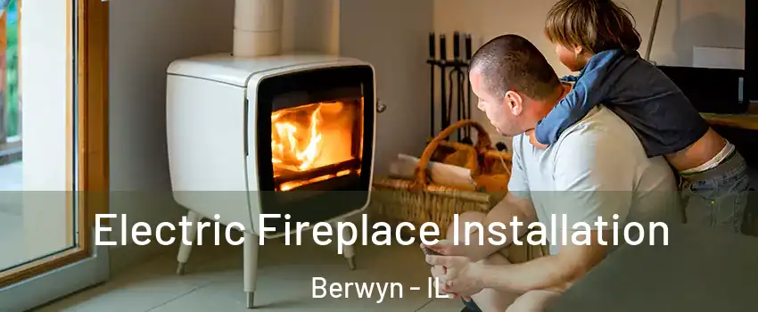  Electric Fireplace Installation Berwyn - IL