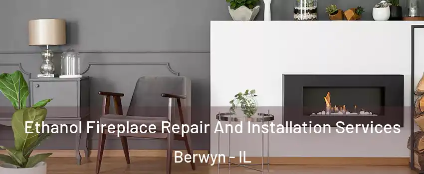  Ethanol Fireplace Repair And Installation Services Berwyn - IL