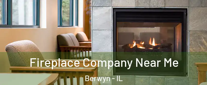  Fireplace Company Near Me Berwyn - IL