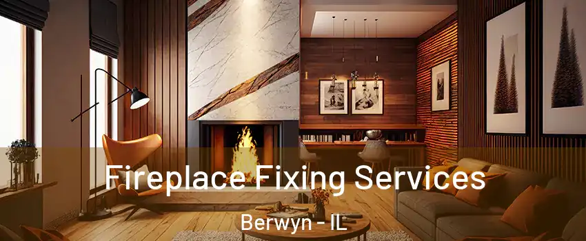  Fireplace Fixing Services Berwyn - IL