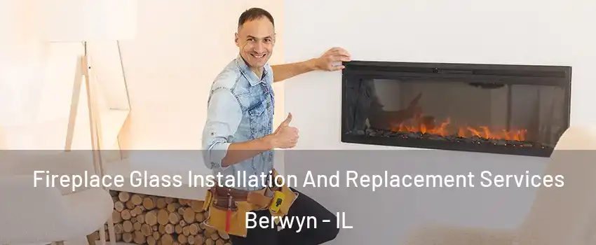  Fireplace Glass Installation And Replacement Services Berwyn - IL
