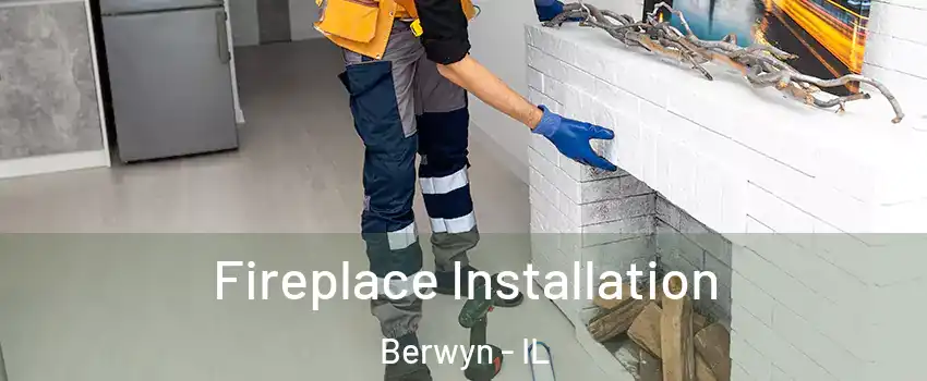 Fireplace Installation Berwyn - IL