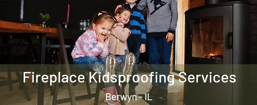  Fireplace Kidsproofing Services Berwyn - IL