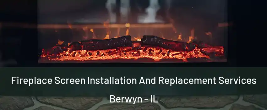  Fireplace Screen Installation And Replacement Services Berwyn - IL