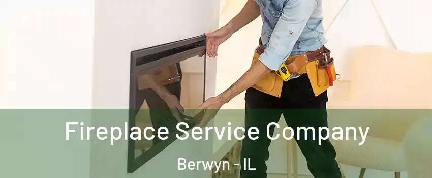  Fireplace Service Company Berwyn - IL
