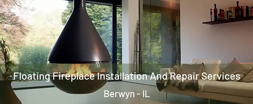 Floating Fireplace Installation And Repair Services Berwyn - IL