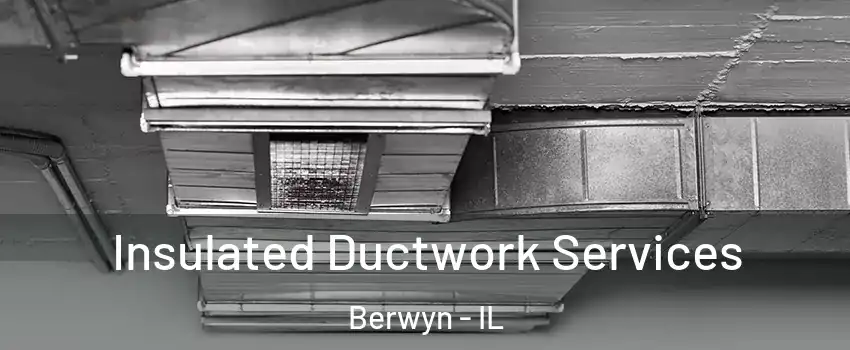  Insulated Ductwork Services Berwyn - IL