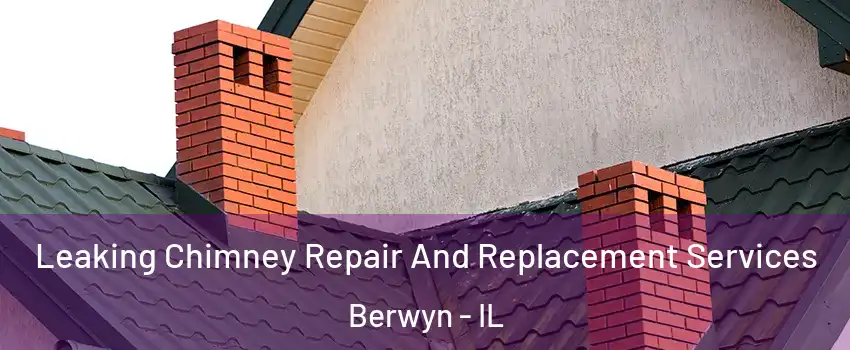  Leaking Chimney Repair And Replacement Services Berwyn - IL