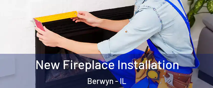  New Fireplace Installation Berwyn - IL