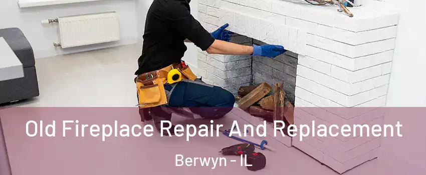  Old Fireplace Repair And Replacement Berwyn - IL
