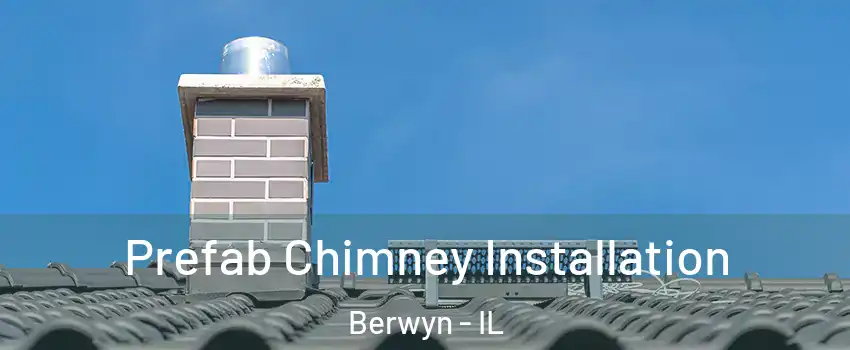  Prefab Chimney Installation Berwyn - IL