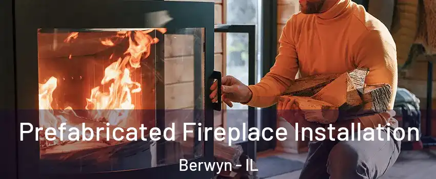  Prefabricated Fireplace Installation Berwyn - IL