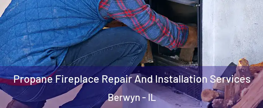  Propane Fireplace Repair And Installation Services Berwyn - IL