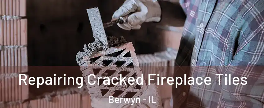  Repairing Cracked Fireplace Tiles Berwyn - IL