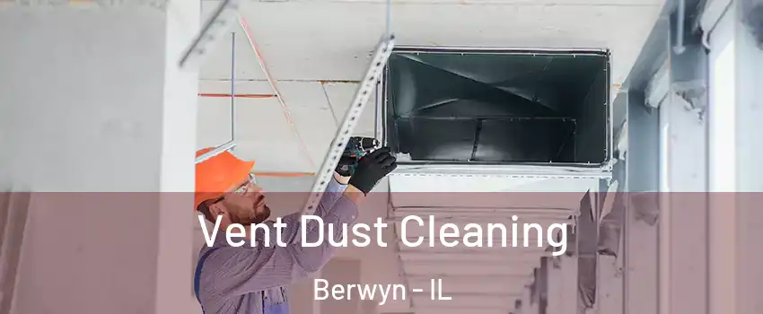  Vent Dust Cleaning Berwyn - IL