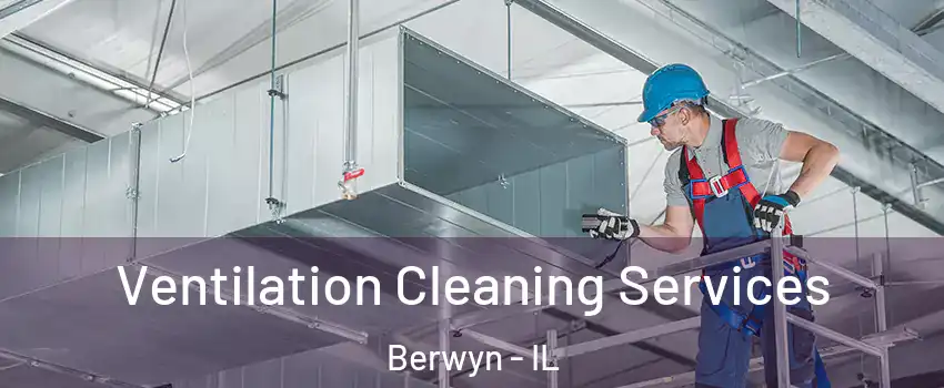  Ventilation Cleaning Services Berwyn - IL
