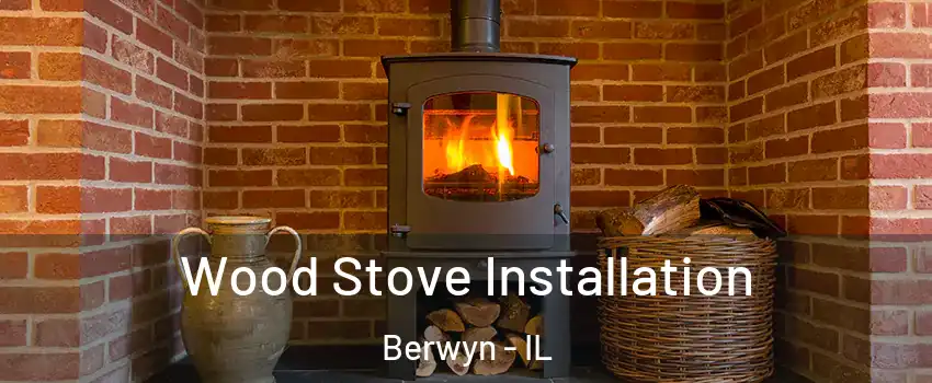  Wood Stove Installation Berwyn - IL